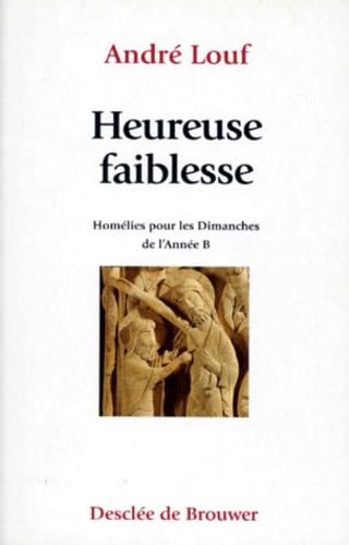 Heureuse Faiblesse. Homelies Pour Les Dimanches De L'Annee B Books