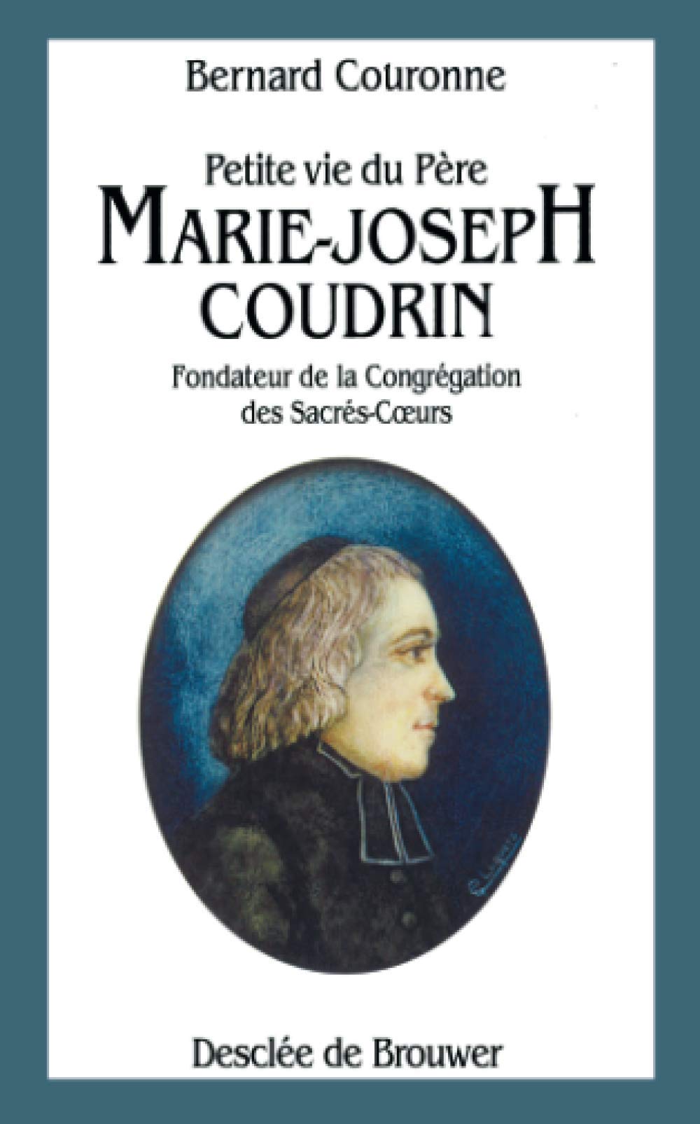 Petite Vie du Père Marie-Joseph Coudrin: 1768-1837 Religion & Esotericism