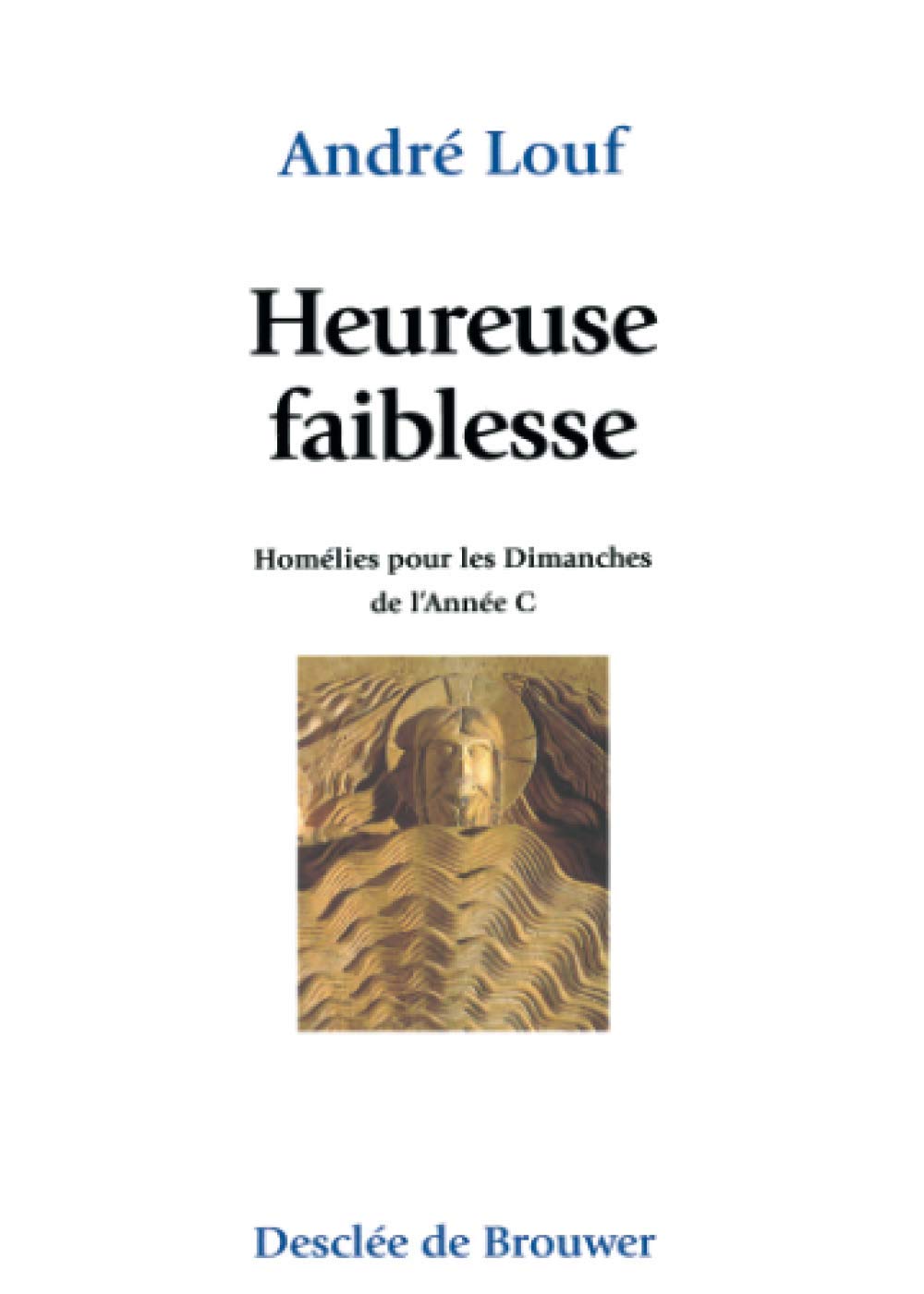 Heureuse faiblesse: Homélies pour les dimanches de l'année C Religion & Esotericism