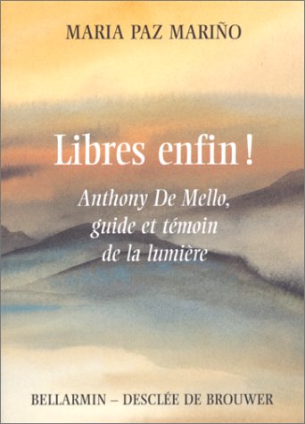 Libres enfin !: Anthony De Mello, guide et témoin de la lumière Books