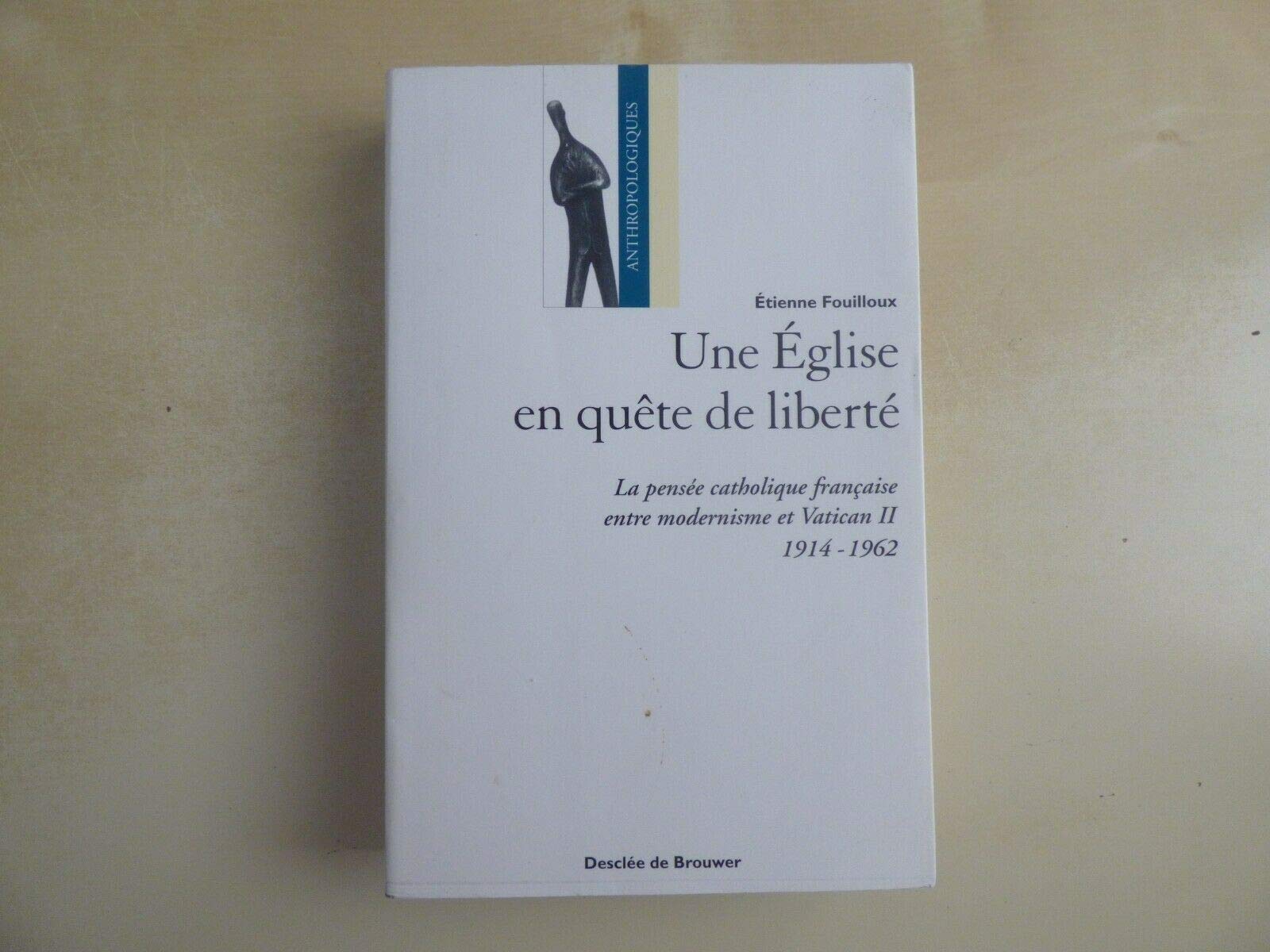 Une église en quête de liberté: La pensée catholique française entre modernisme et Vatican II 1914-1962 Books