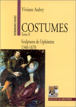 Costumes. Vol. 2. Sculpture de l'éphémère, 1340-1670 Politics & History