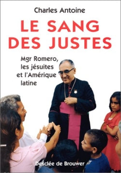 Le sang des justes : Mgr Romero, les jésuites et l'Amérique latine Politics & History