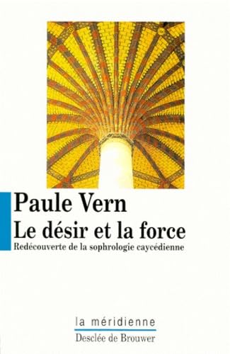 Le désir et la force : Découverte de la sophrologie caycédienne book