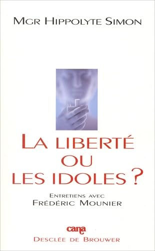 La Liberte Ou Les Idoles ? Entretiens Avec Frederic Mounier Books
