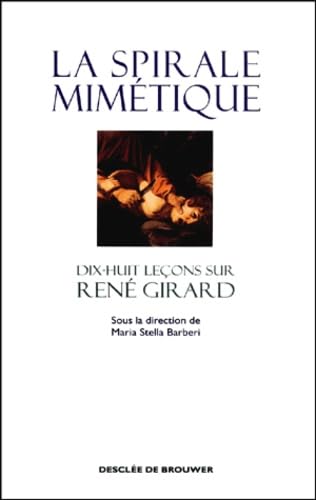 La spirale mimétique: Dix-huit leçons sur René Girard Philosophy