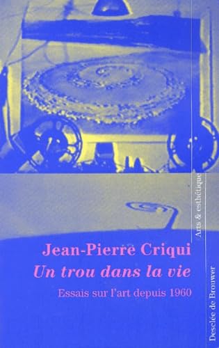 Un Trou Dans La Vie. Essais Sur L'Art Depuis 1960 Books