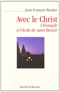 Avec le Christ : l'Evangile à l'école de saint Benoît Religion & Esotericism