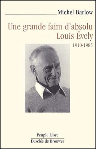 Une grande faim d'absolu : Louis évely, 1910-1985 book