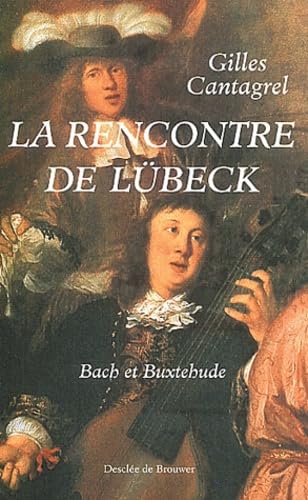 La rencontre de Lübeck : Bach et Buxtehude book