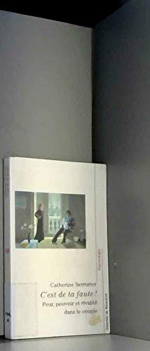C'est de ta faute !: Peur, pouvoir et rivalité dans le couple book
