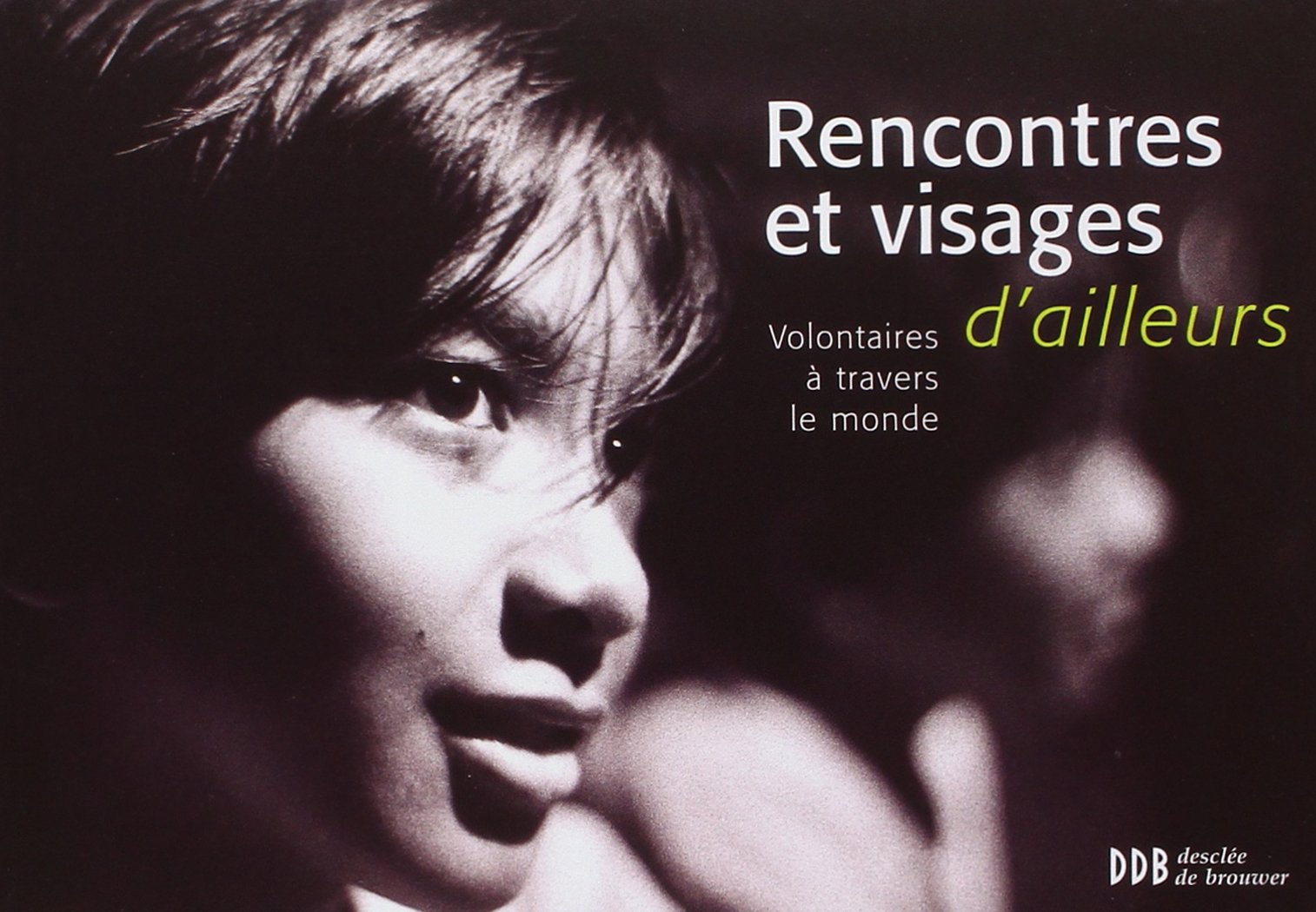 Rencontres et visages d'ailleurs: Volontaires à travers le monde book