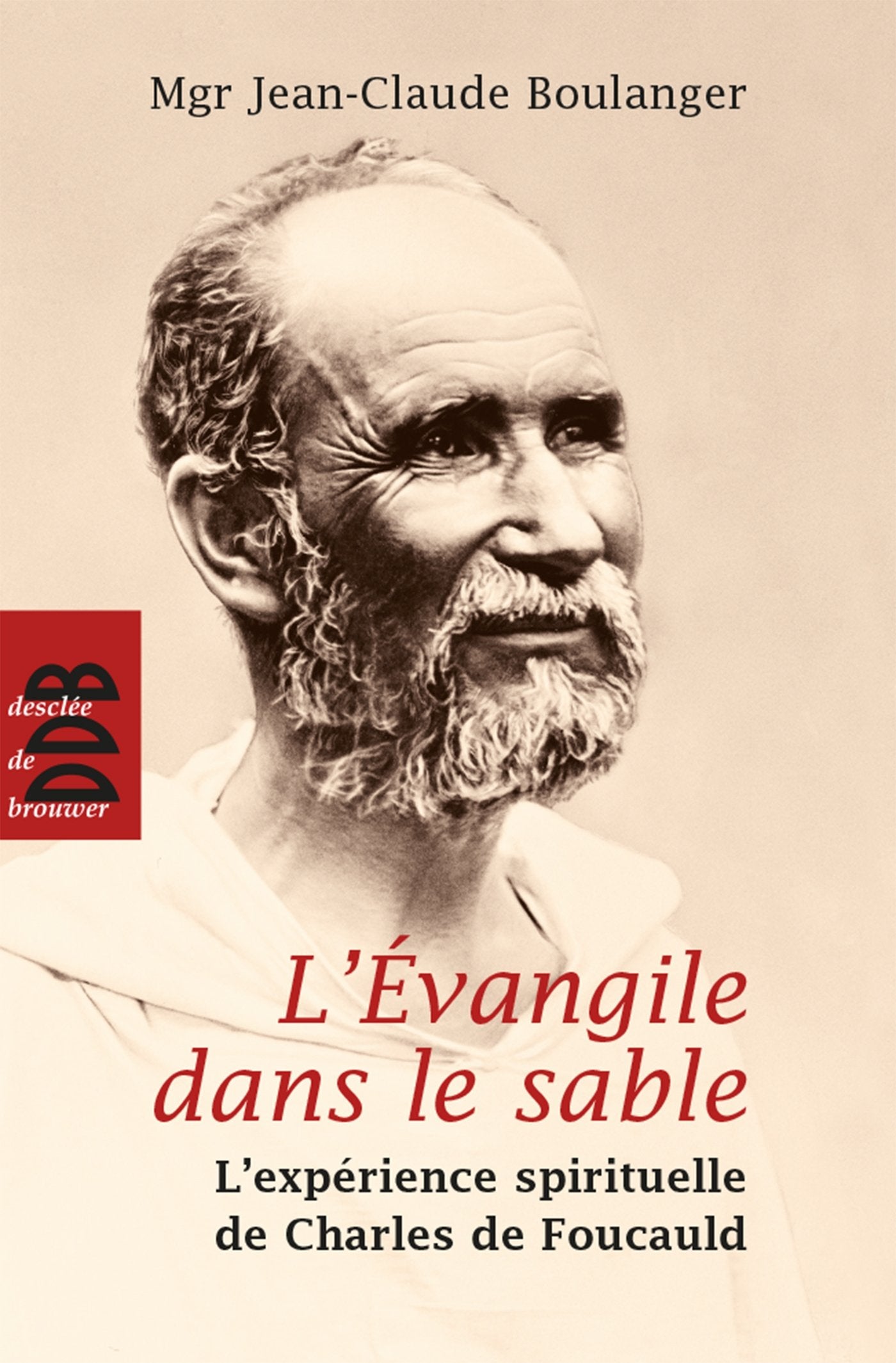 L'Evangile dans le sable (N.ed): L'expérience spirituelle de Charles de Foucauld Religion & Esotericism
