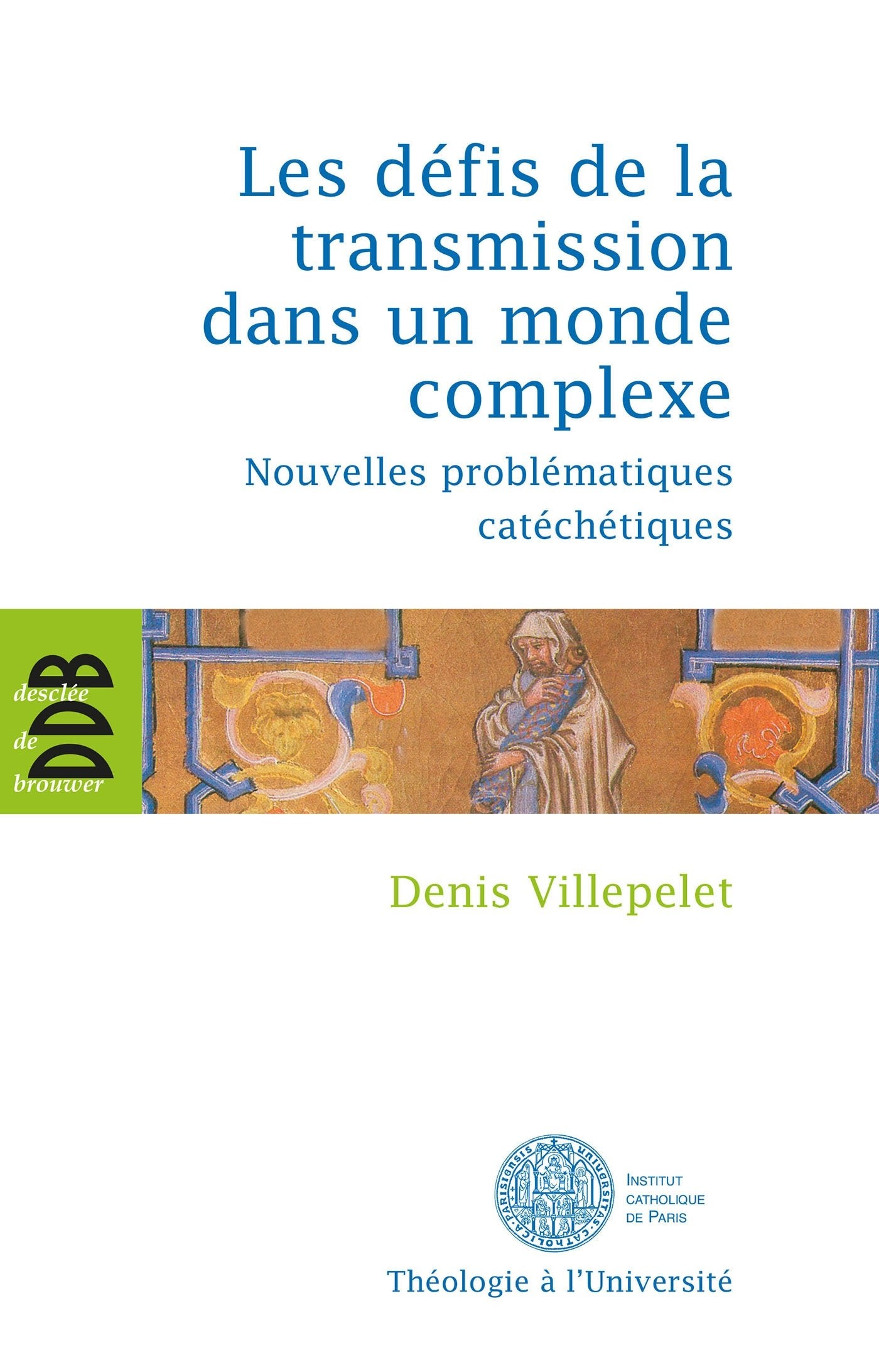 Les défis de la transmission dans un monde complexe: Nouvelles problématiques catéchétiques Religion & Esotericism