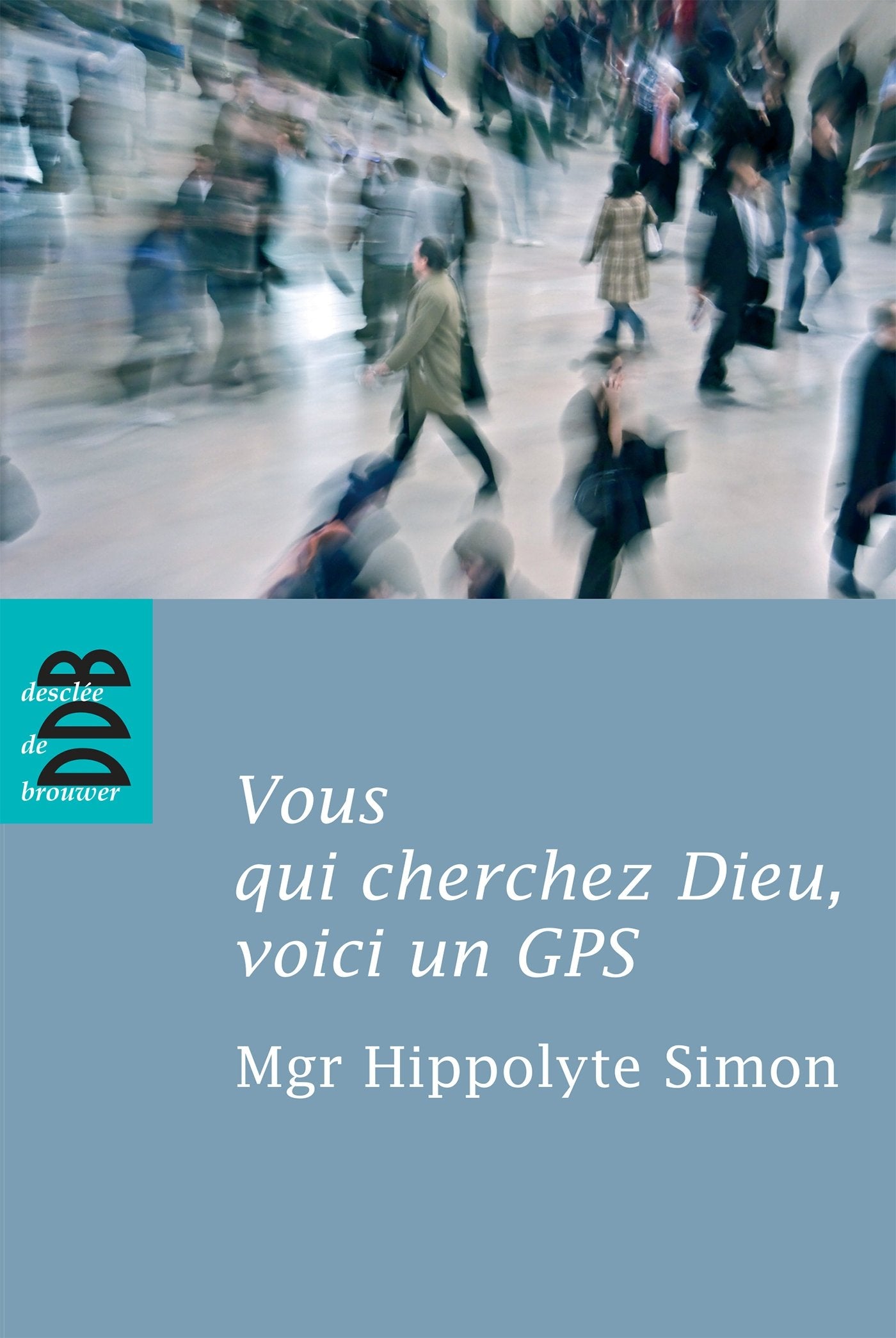 Vous qui cherchez Dieu, voici un GPS: Quelques indications élémentaires pour entrer dans l'expérience chrétienne Books