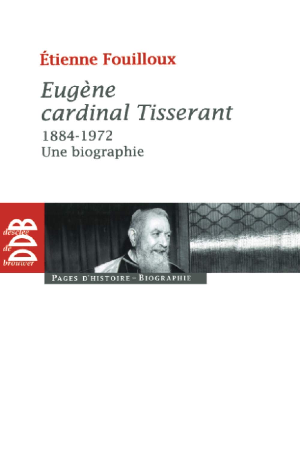 Eugène, cardinal Tisserant (1884-1972): Une biographie Politics & History