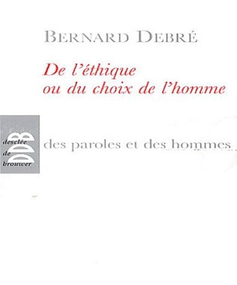 De l'éthique ou le choix de l'homme: Petit traité subversif sur l'homme, ses arrangements avec Dieu, Le diable, la vie, la mort l'avenir Philosophy