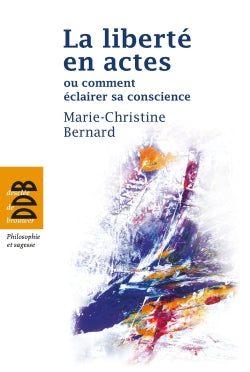 La liberté en actes ou Comment éclairer sa conscience book