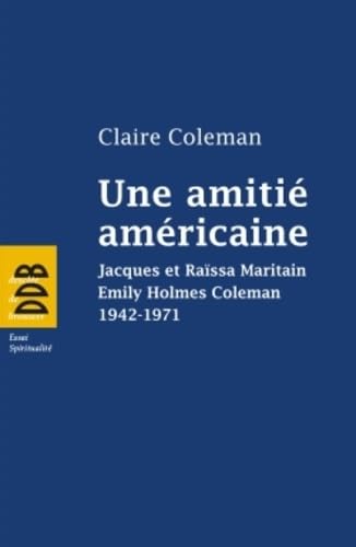 Une amitié américaine: Jacques et Raïssa Maritain, Emily Holmes Coleman, 1942-1971 Religion & Esotericism
