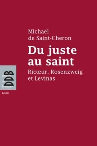 Du juste au saint: Ricoeur, Rosenzweig et Levinas book