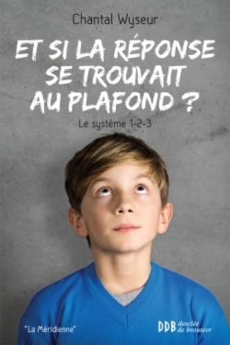 Et si la réponse se trouvait au plafond ?: Une méthode novatrice d'apprentissage : le système 1-2-3 Psychology