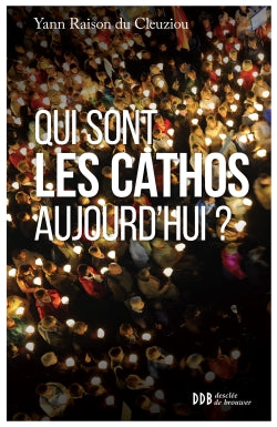 Qui sont les cathos aujourd'hui ? : sociologie d'un monde divisé Religion & Esotericism