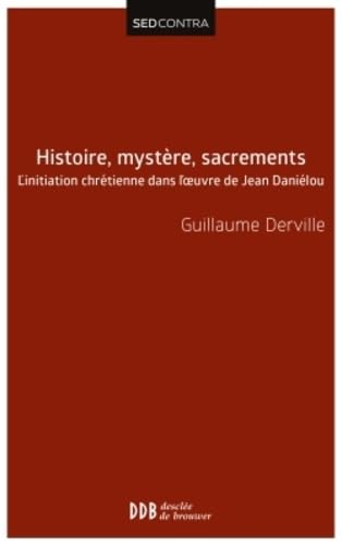 Histoire, mystère, sacrements: L'initiation chrétienne dans l'oeuvre de Jean Daniélou Religion & Esotericism