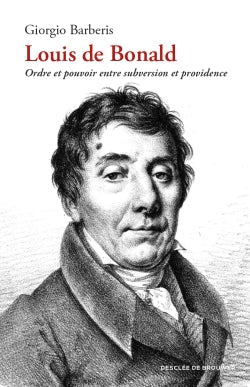 Louis de Bonald : ordre et pouvoir entre subversion et providence book