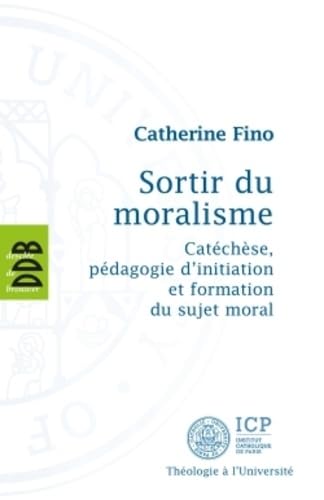 Sortir du Moralisme: Catéchèse, pédagogie d'initiation et formation du sujet moral book