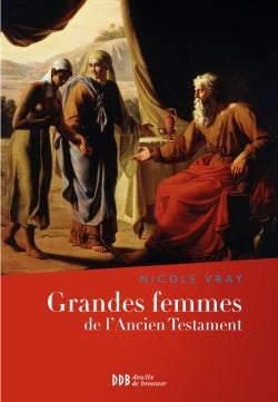 Grandes femmes de l'Ancien Testament : l'appel et la foi book