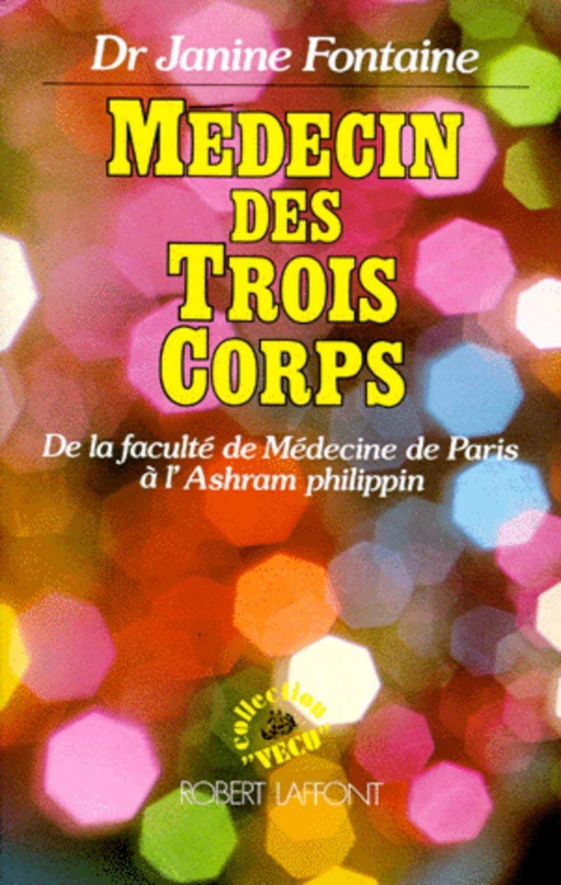 Médecin des trois corps: De la faculté de Médecine de Paris à l'Ashram philippin Health, Nutrition & Fitness