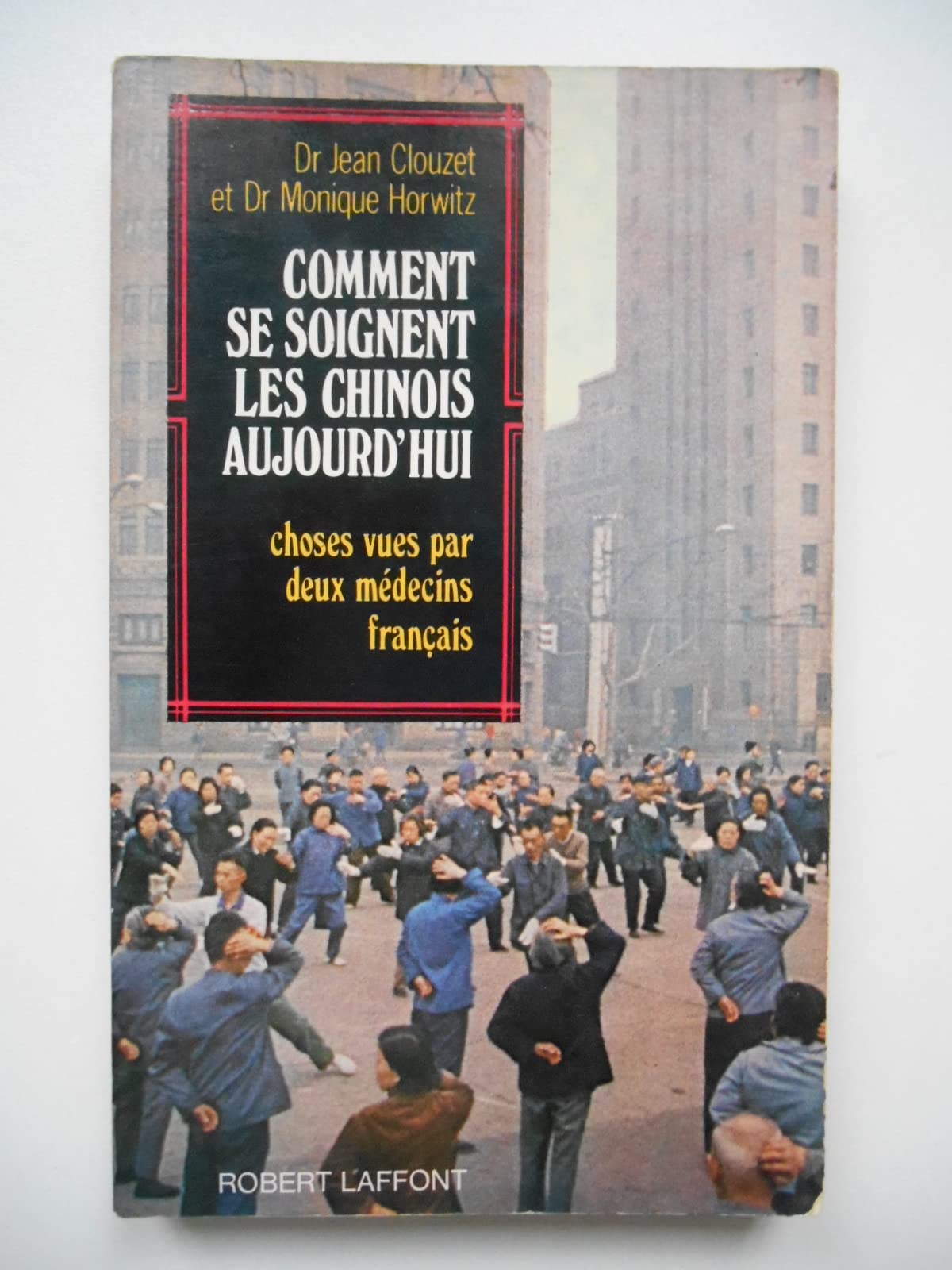 Comment se soignent les Chinois aujourd'hui : choses vues par deux médecins français book