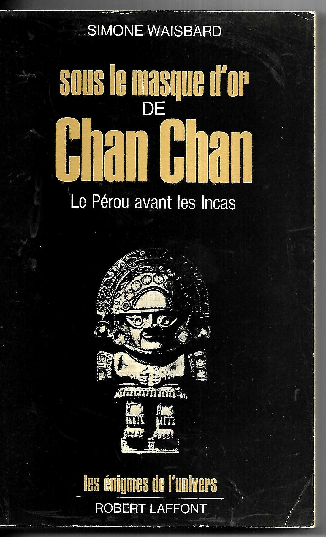 Sous le masque d'or de Chan Chan : le Pérou avant les Incas Books