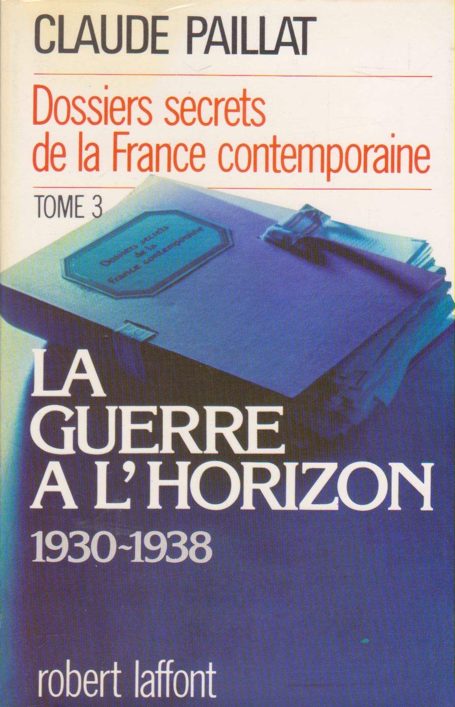 Dossiers secrets de la France contemporaine. Vol. 3. La Guerre à l'horizon : 1930-1938 Books