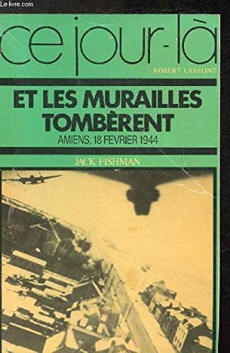 Et les murailles tombèrent : Amiens, 18 février 1944 Books