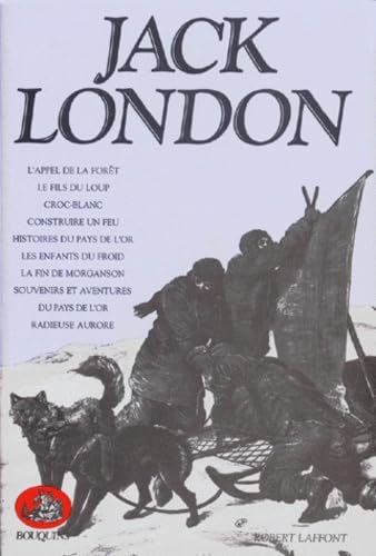Romans, récits et nouvelles du Grand Nord : L'appel de la forêt.: Le fils du loup. Croc-Blanc. Construire un feu. Histoires du pays de l'or. Les ... et aventures du pays de l'or. Radieuse aurore Books
