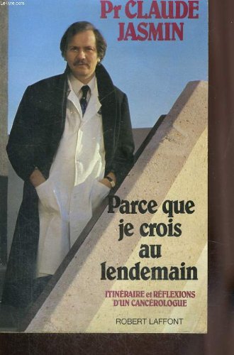 Parce que je crois au lendemain : itinéraire et réflexions d'un cancérologue book