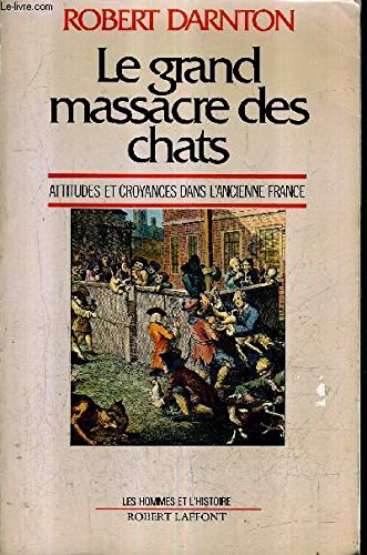 Le Grand massacre des chats : attitudes et croyances dans l'ancienne France Books