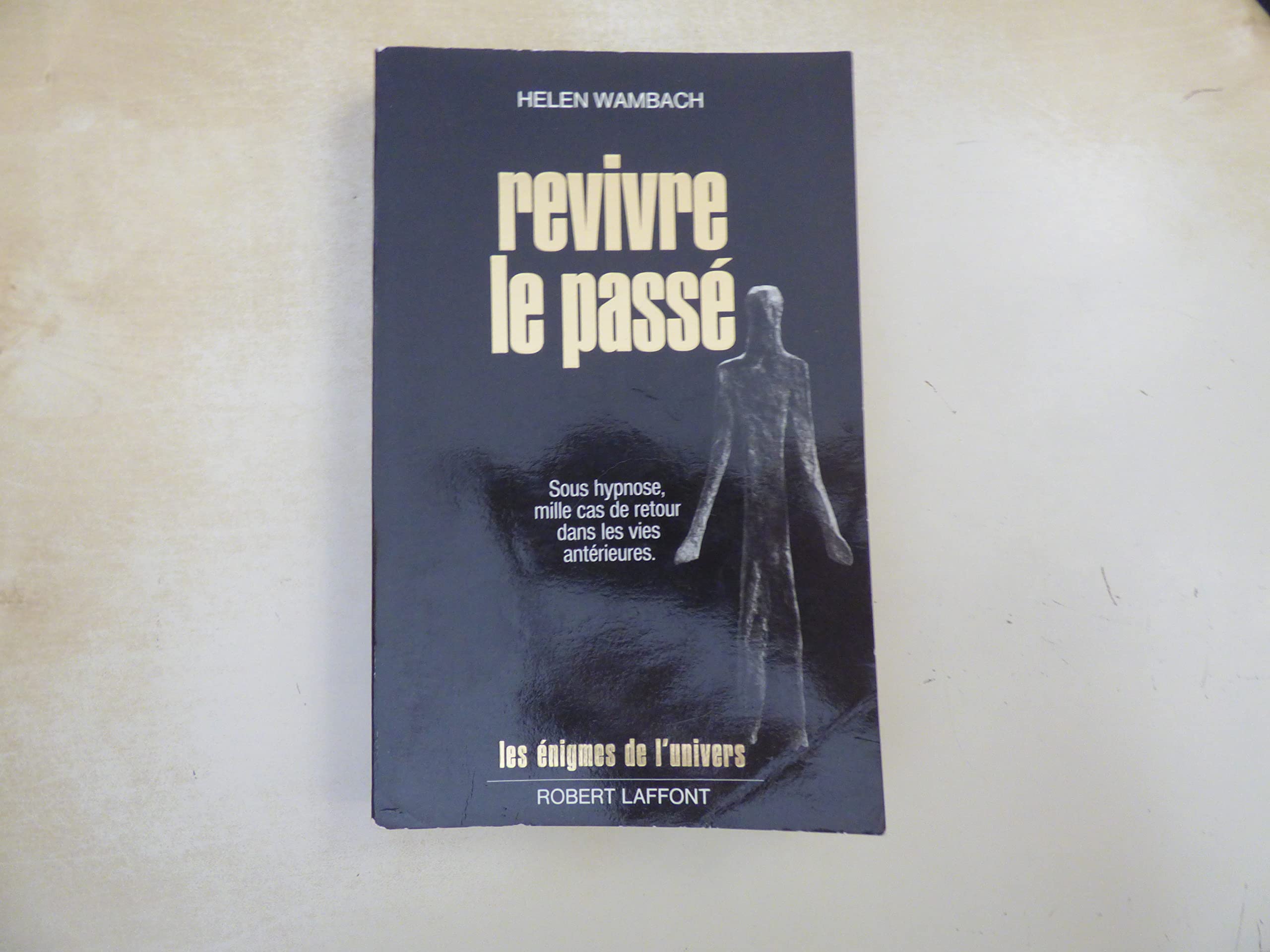 Revivre le passé: Le témoignage de plus de mille cas de régression sous hypnose Books