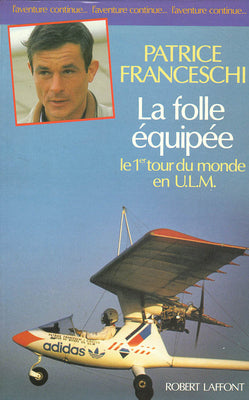 La folle équipée : le premier tour du monde en ULM, septembre 1984-mars 1987 Leisure & Fun