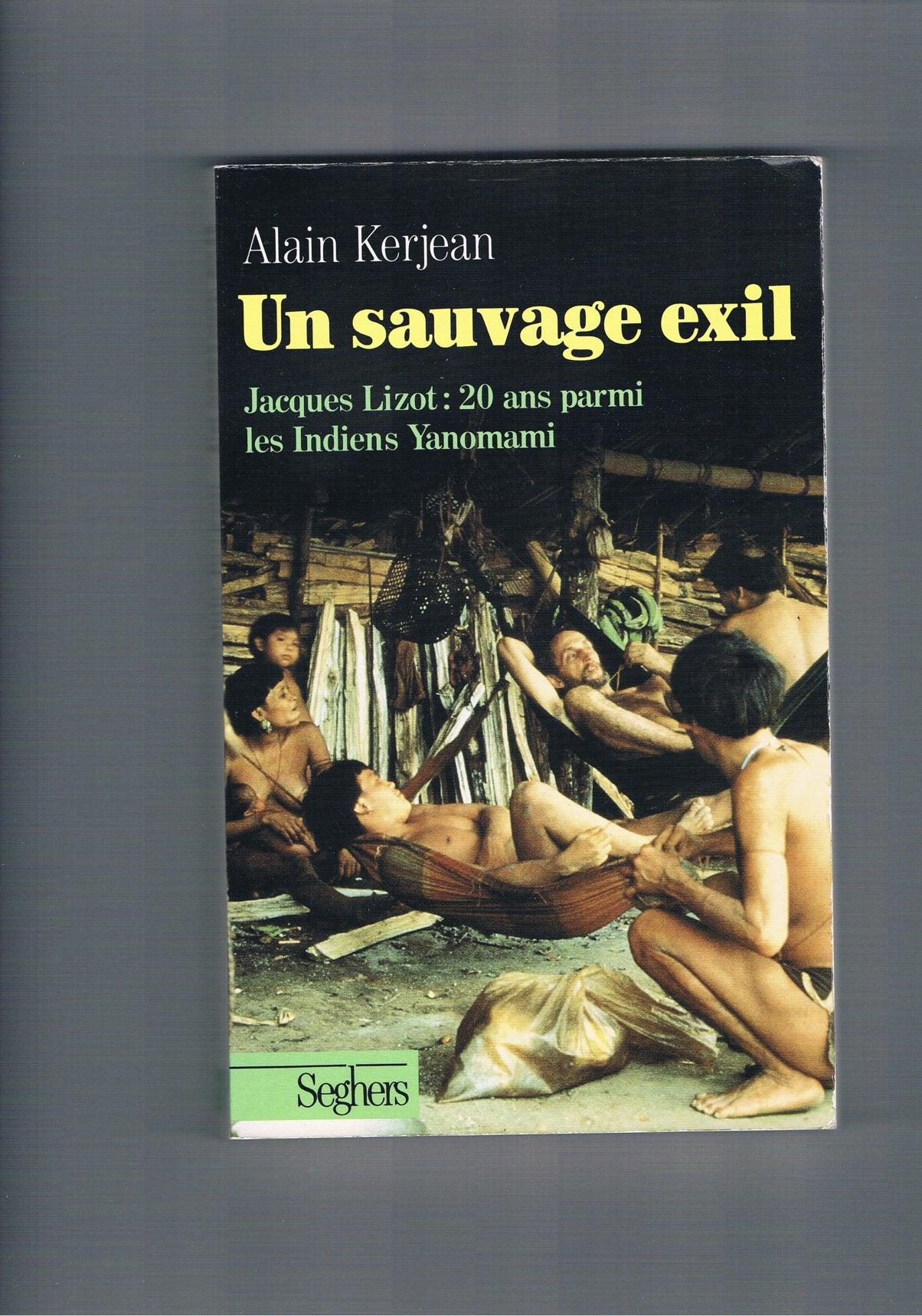 Un Sauvage exil : Jacques Lizot, 20 ans parmi les Indiens Yanomami Books