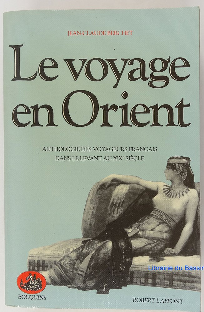 Le voyage en Orient: Anthologie des Voyageurs francais dans le Levant au XIXe Siécle Books