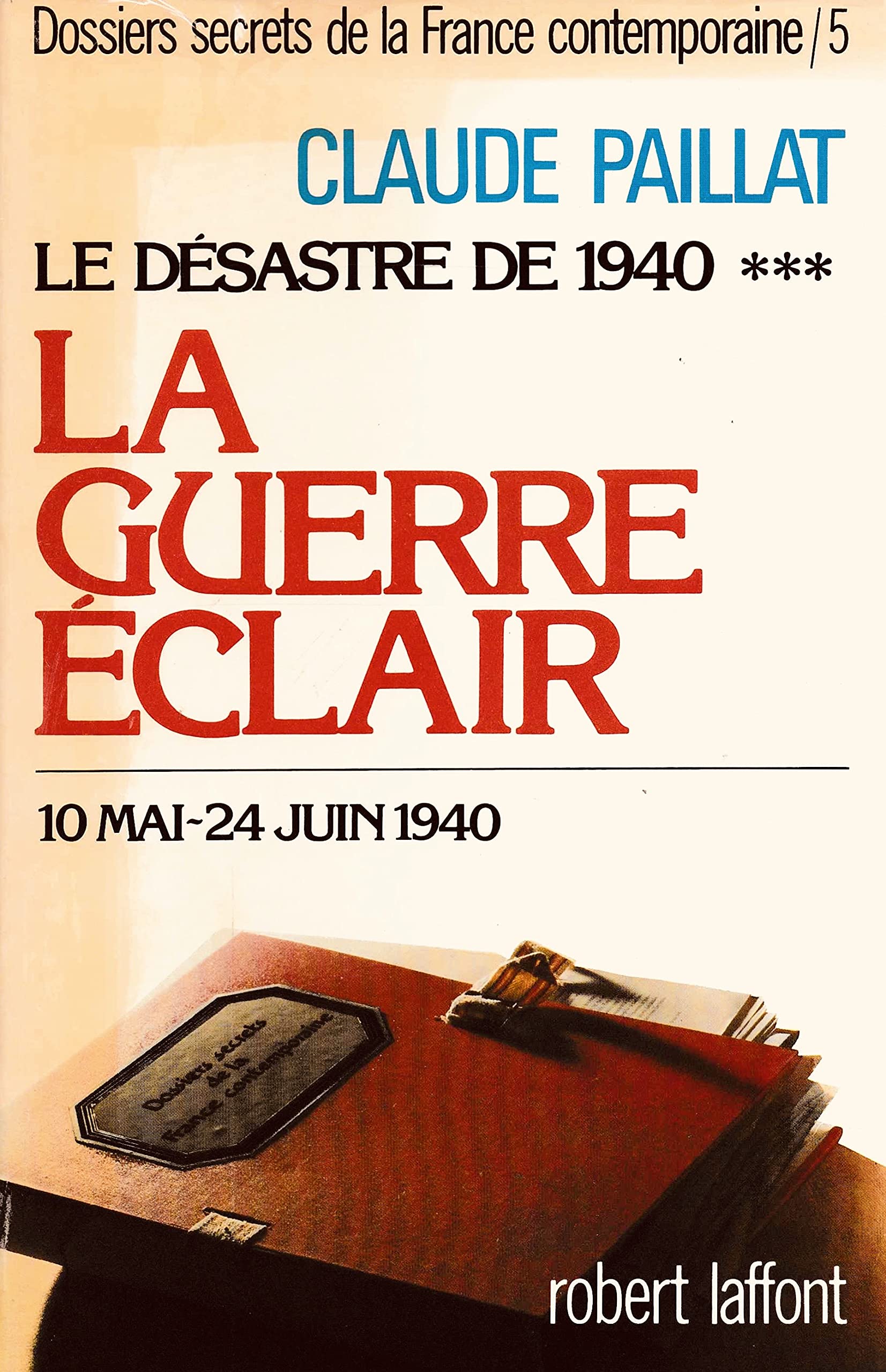 Dossiers secrets de la France contemporaine. Vol. 5. Le Désastre de 1940 : la guerre éclair : 10 mai-24 juin 1940 Books