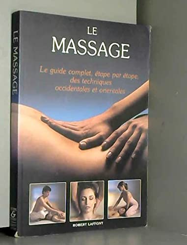 Le Massage: Le guide complet, étape par étape des techniques occidentales et orientales Books