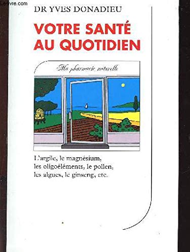 Votre sante au quotidien: Ma pharmacie naturelle (Reponses/sante) (French Edition) book