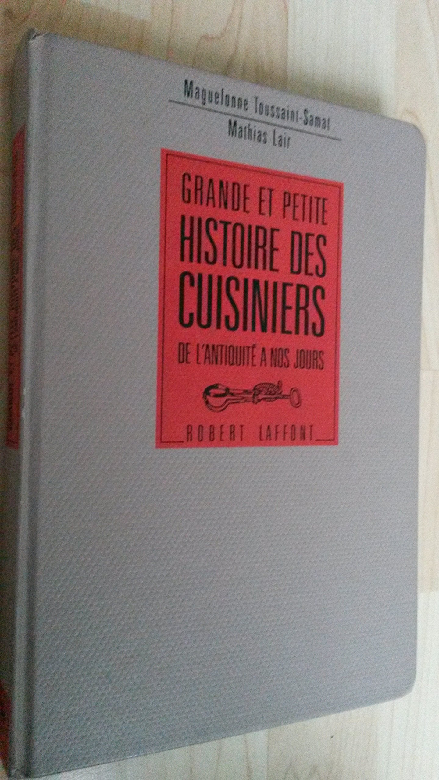 Grande et petite histoire des cuisiniers : de l'Antiquité à nos jours Books