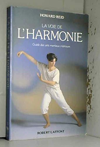 La voie de l'harmonie / guide des arts martiaux interieurs book
