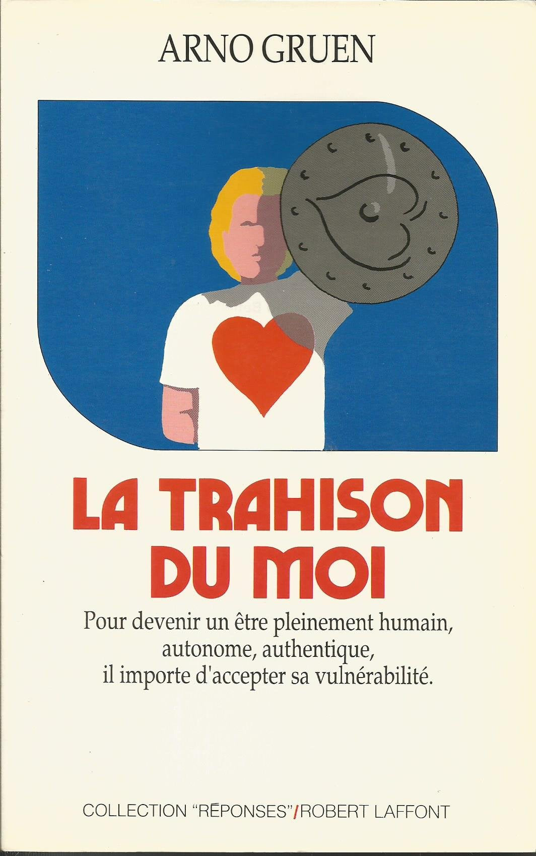 La trahison du moi, pour devenir un être pleinement humain, autonome, authentique il importe d'accepter sa vulnérabilité book