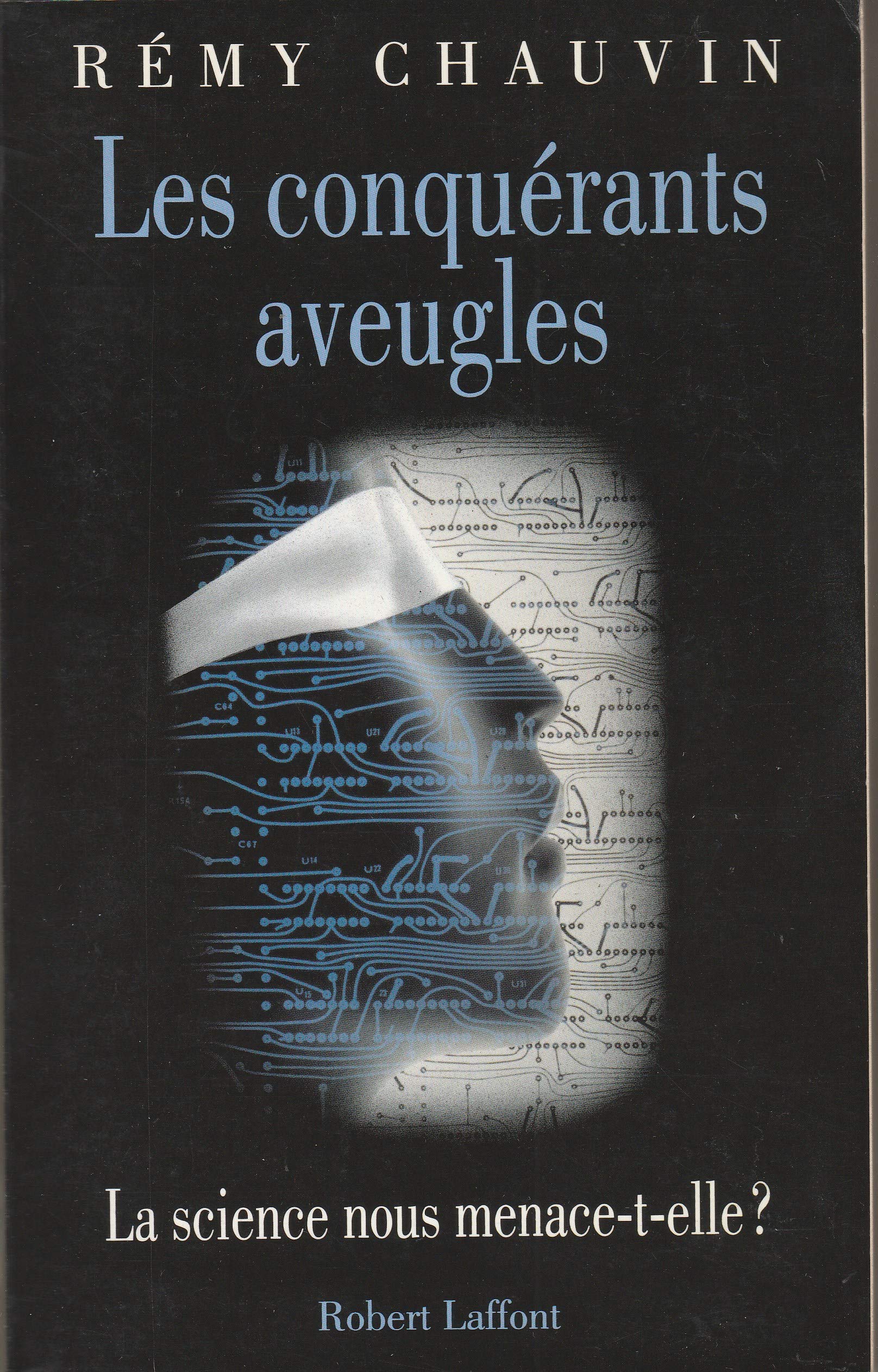 Les Conquérants aveugles. La Science nous menace-t-elle ? book