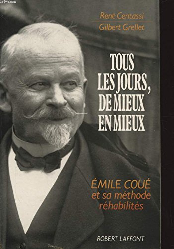 Tous les jours, de mieux en mieux : Emile coue et sa methode rehabilites book